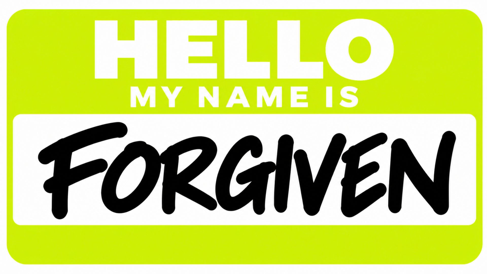 Hello My Name Is: Forgiven