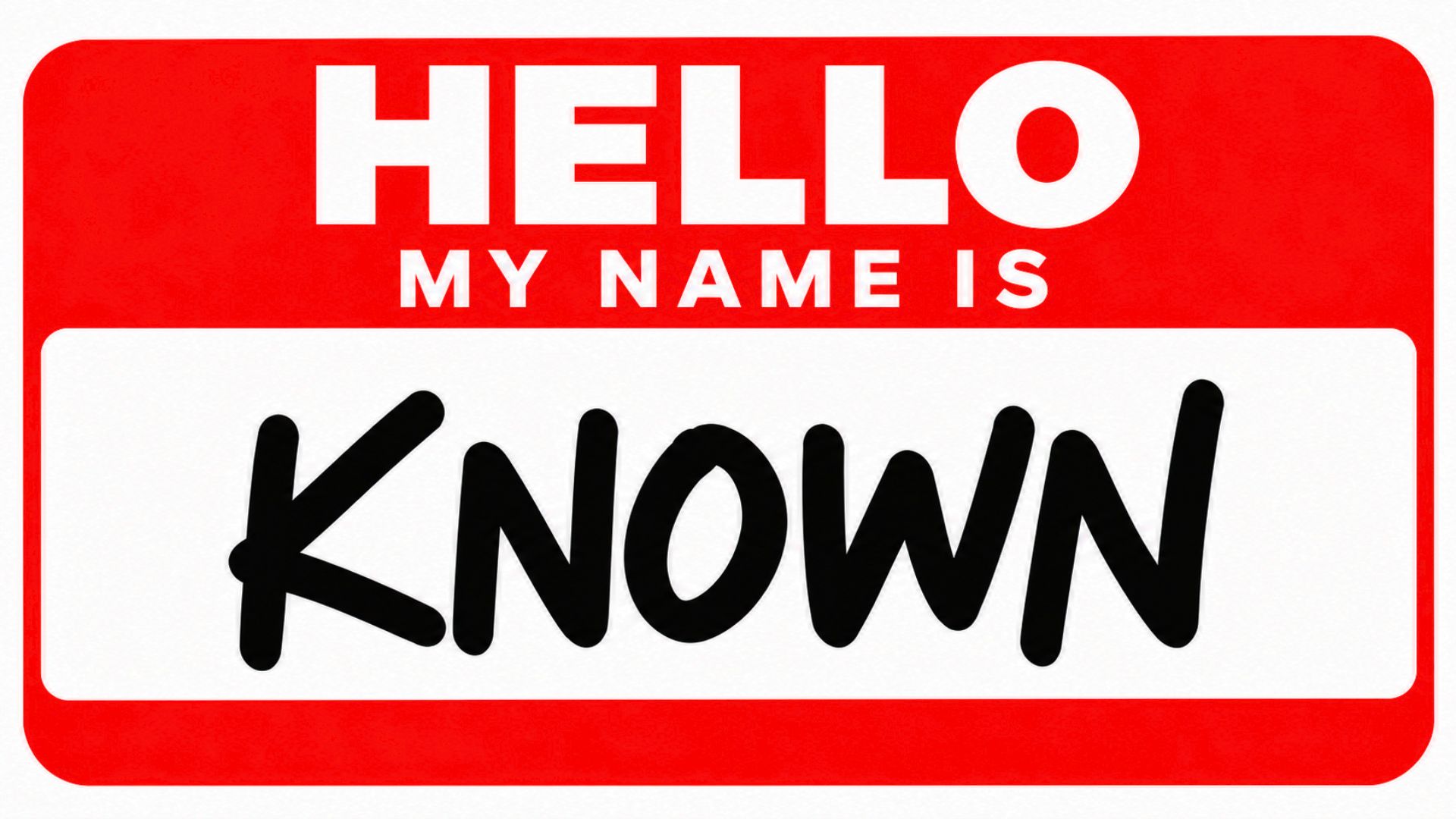 Hello My Name Is: Known